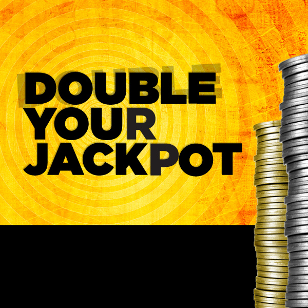 Yellow and black background with bold black text reading "Double Your Jackpot" next to tall stacks of silver and gold coins on the right, emphasising your chance to Double Your Jackpot in style.