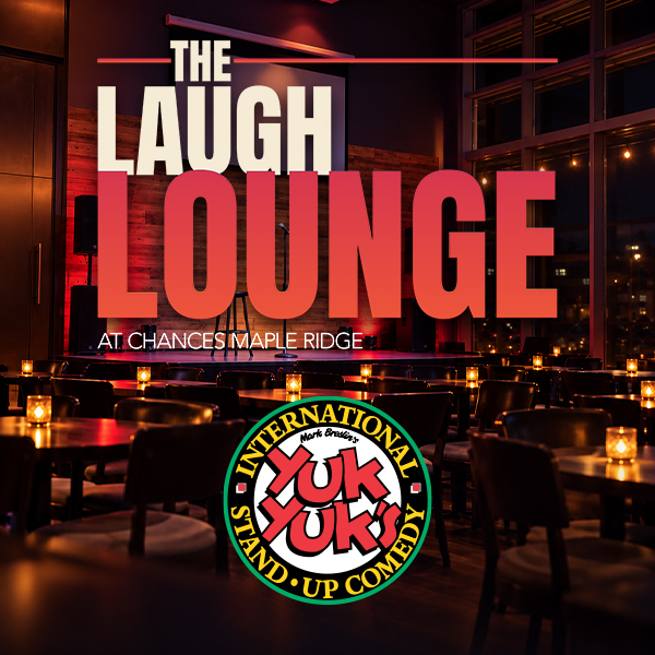 The Laugh Lounge by Yuk Yuk's Comedy Club - Chances Maple Ridge